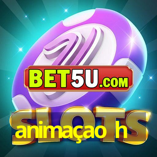 animaçao h